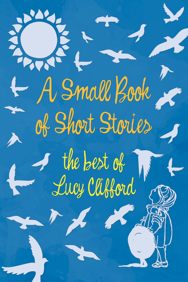 A Small Book of Short Stories - The Best of Lucy Clifford - cover