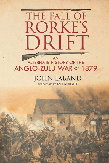 The Fall of Rorke's Drift - An Alternate History of the Anglo-Zulu War of 1879 - cover