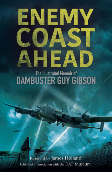 Enemy Coast Ahead - The Illustrated Memoir of Dambuster Guy Gibson - cover