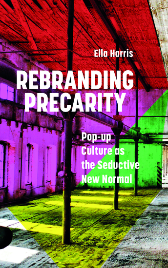 Rebranding Precarity - Pop-up Culture as the Seductive New Normal - cover