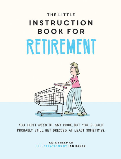 The Little Instruction Book for Retirement - Tongue-in-Cheek Advice for the Newly Retired - cover