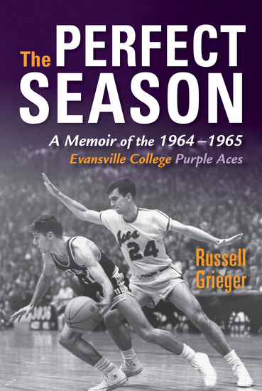 The Perfect Season - A Memoir of the 1964-1965 Evansville College Purple Aces - cover