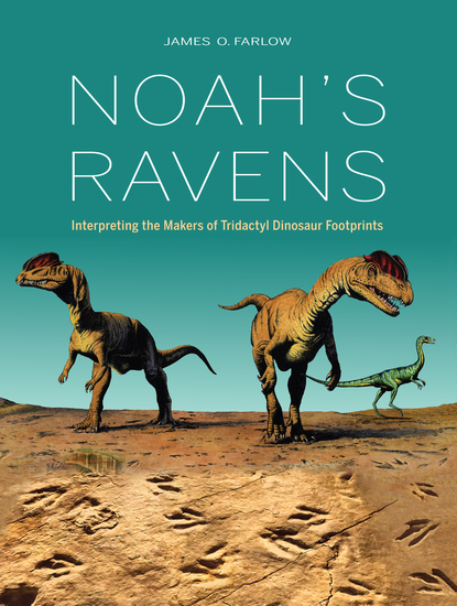 Noah's Ravens - Interpreting the Makers of Tridactyl Dinosaur Footprints - cover
