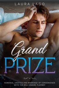 Grand Prize - Romance Erotica And Marriage Of Convenience With The Millionaire Playboy