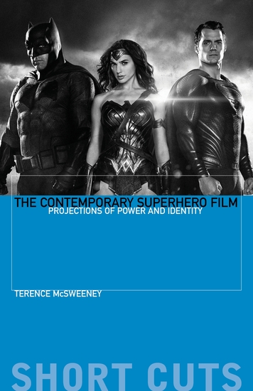 The Contemporary Superhero Film - Projections of Power and Identity - cover