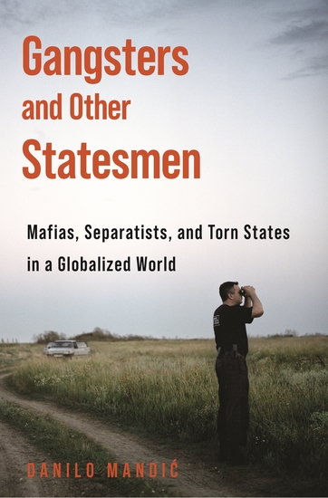 Gangsters and Other Statesmen - Mafias Separatists and Torn States in a Globalized World - cover