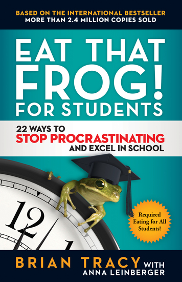 Eat That Frog! for Students - 22 Ways to Stop Procrastinating and Excel in School - cover