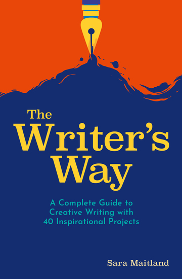 The Writer's Way - A Complete Guide to Creative Writing with 40 Inspirational Projects - cover