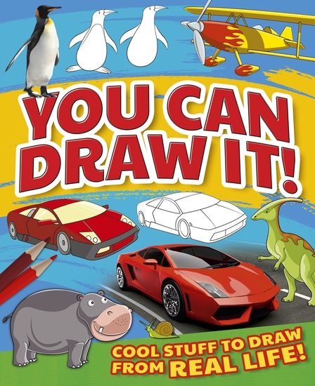 You Can Draw It! - Cool Stuff To Draw From Real Life! - cover