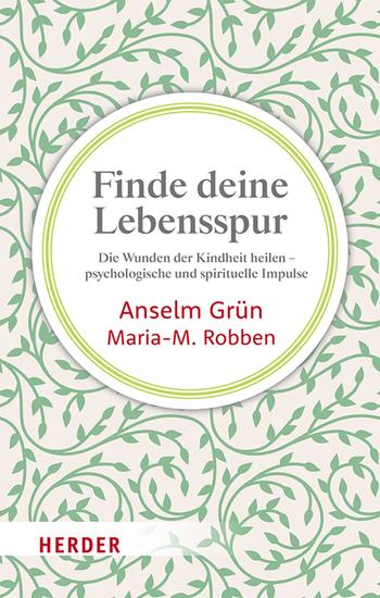 Finde deine Lebensspur - Die Wunden der Kindheit heilen – psychologische und spirituelle Impulse - cover