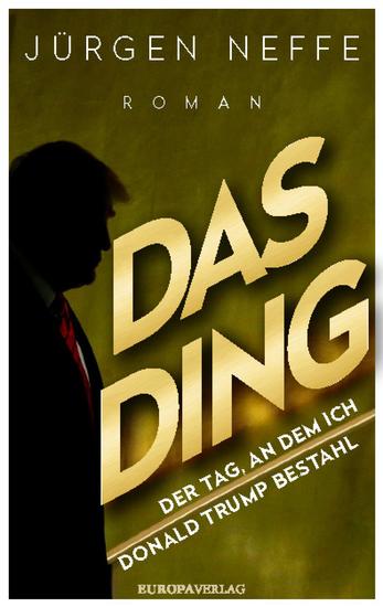 Das Ding – Der Tag an dem ich Donald Trump bestahl - Roman - cover