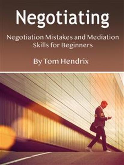 Negotiating - Negotiation Mistakes and Mediation Skills for Beginners - cover