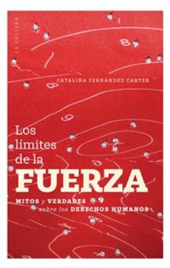 Los límites de la fuerza: Mitos y verdades sobre derechos humanos - cover