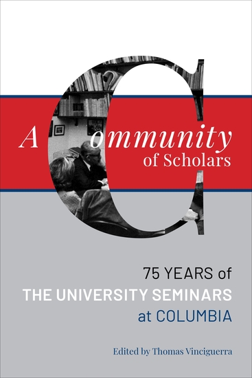 A Community of Scholars - Seventy-Five Years of The University Seminars at Columbia - cover