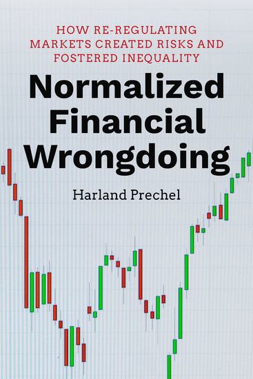 Normalized Financial Wrongdoing - How Re-regulating Markets Created Risks and Fostered Inequality - cover