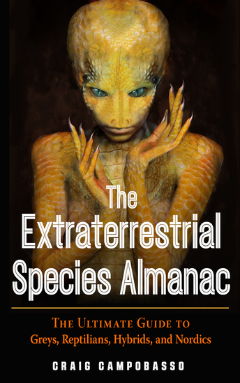 The Extraterrestrial Species Almanac - The Ultimate Guide to Greys Reptilians Hybrids and Nordics - cover