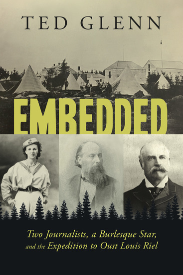 Embedded - Two Journalists a Burlesque Star and the Expedition to Oust Louis Riel - cover