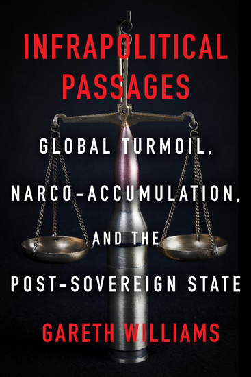 Infrapolitical Passages - Global Turmoil Narco-Accumulation and the Post-Sovereign State - cover