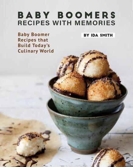 Baby Boomers - Recipes with Memories: Baby Boomer Recipes that Build Today's Culinary World - cover