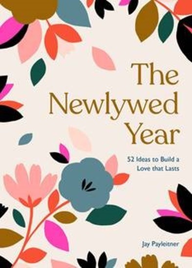 The Newlywed Year - 52 Ideas for Building a Love That Lasts - cover