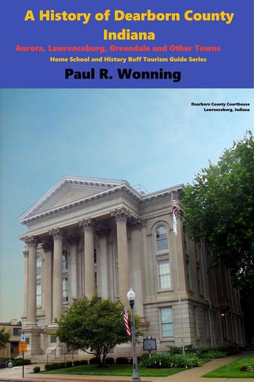 A History of Dearborn County Indiana - Home School and History Buff Tourism Guide Series #1 - cover