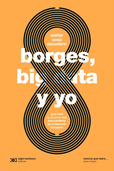 Borges big data y yo - Guía nerd (y un poco rea) para perderse en el laberinto borgeano - cover