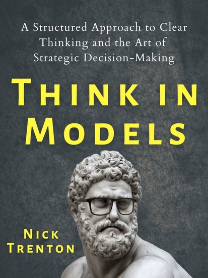 Think in Models - A Structured Approach to Clear Thinking and the Art of Strategic Decision-Making - cover