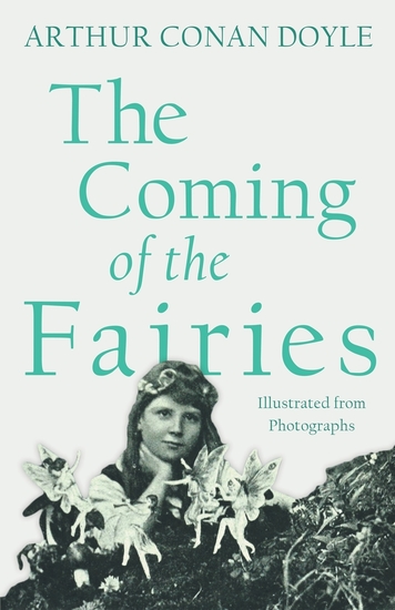 The Coming of the Fairies - Illustrated from Photographs - cover