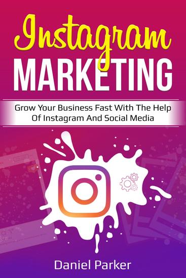 Instagram Marketing - Grow Your Business Fast with the Help of Instagram and Social Media - cover