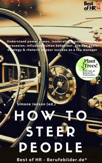 How to Steer People - Understand power games leadership & psychology of persuasion influence human behaviour achieve goals strategy & rhetoric to your success as a top manager - cover