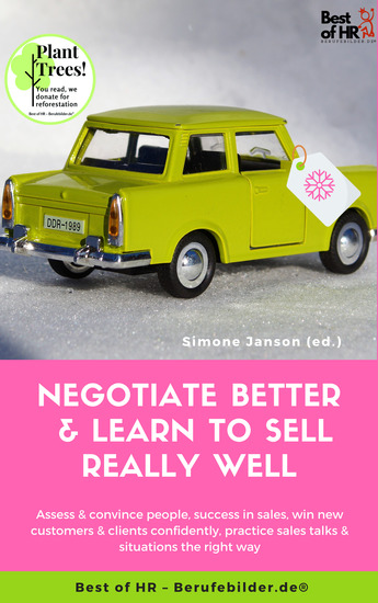 Negotiate Better & Learn to Sell really well - Assess & convince people success in sales win new customers & clients confidently practice sales talks & situations the right way - cover