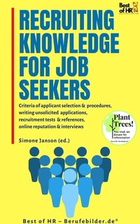 Recruiting Knowledge for Job Seekers - Criteria of applicant selection & procedures writing unsolicited applications recruitment tests & references online reputation & interviews