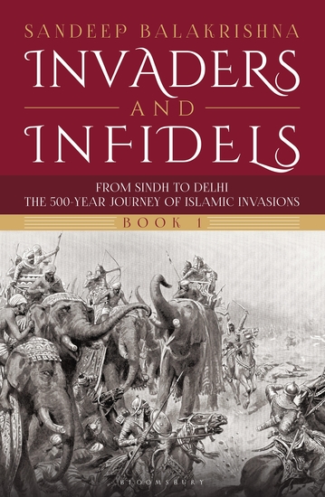 Invaders and Infidels (Book 1) - From Sindh to Delhi: The 500-Year Journey of Islamic Invasions - cover