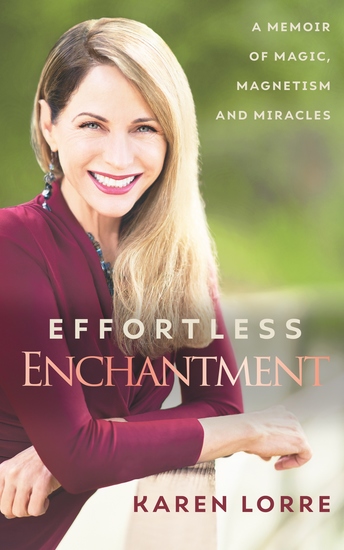 Effortless Enchantment - A Memoir of Magic Magnetism and Miracles - cover