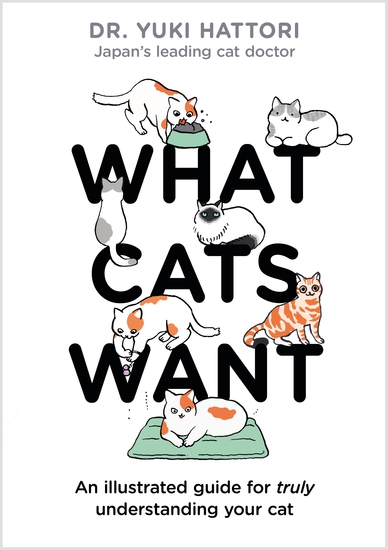 What Cats Want - An Illustrated Guide for Truly Understanding Your Cat - cover