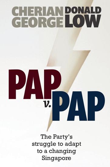 PAP v PAP: The Party’s Struggle to Adapt to a Changing Singapore - cover