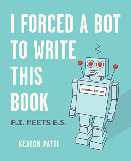 I Forced a Bot to Write This Book - AI Meets BS - cover