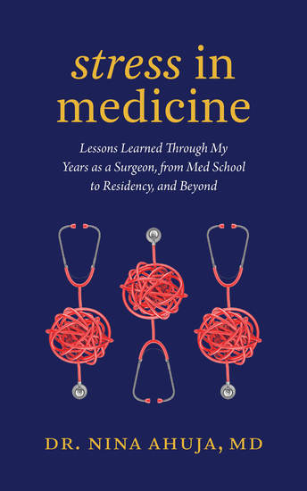 Stress in Medicine - Lessons Learned Through My Years as a Surgeon from Med School to Residency - cover