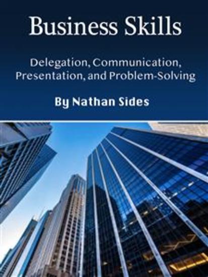 Business Skills - Delegation Communication Presentation and Problem-Solving - cover