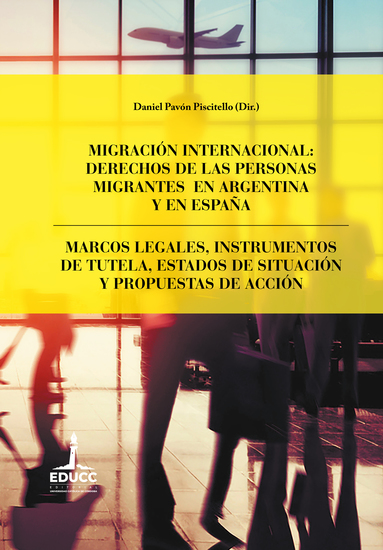 Migración internacional: derechos de las personas migrantes en Argentina y en España - Marcos legales instrumentos de tutela estados de situación y propuestas de acción - cover