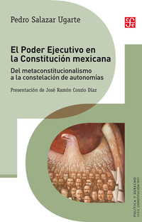 El Poder Ejecutivo en la Constitución mexicana - Del metaconstitucionalismo a la constelación de autonomías