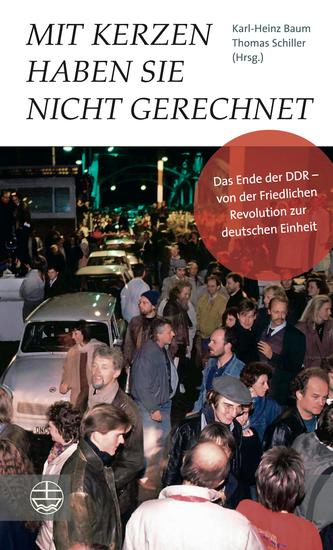 Mit Kerzen haben sie nicht gerechnet - Das Ende der DDR – von der Friedlichen Revolution zur deutschen Einheit Mit einem Vorwort von Manfred Stolpe und einem Nachwort von Roland Jahn - cover