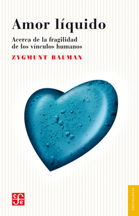 Amor líquido - Acerca de la fragilidad de los vínculos humanos