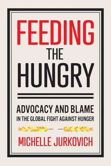 Feeding the Hungry - Advocacy and Blame in the Global Fight against Hunger - cover