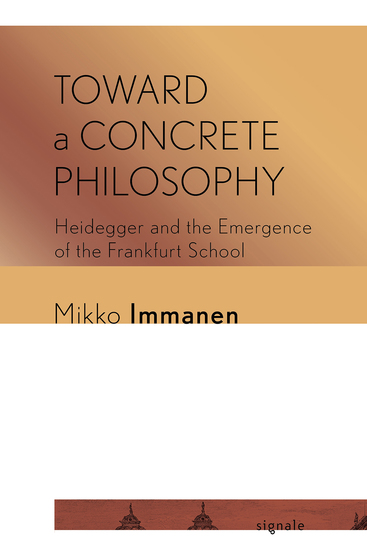 Toward a Concrete Philosophy - Heidegger and the Emergence of the Frankfurt School - cover