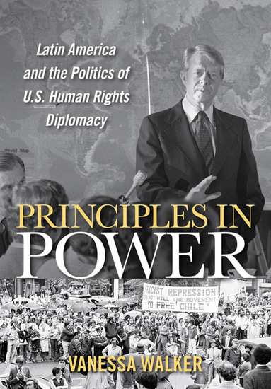 Principles in Power - Latin America and the Politics of US Human Rights Diplomacy - cover