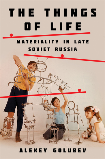 The Things of Life - Materiality in Late Soviet Russia - cover
