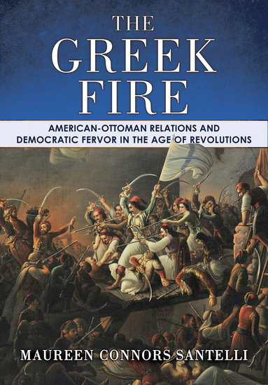 The Greek Fire - American-Ottoman Relations and Democratic Fervor in the Age of Revolutions - cover
