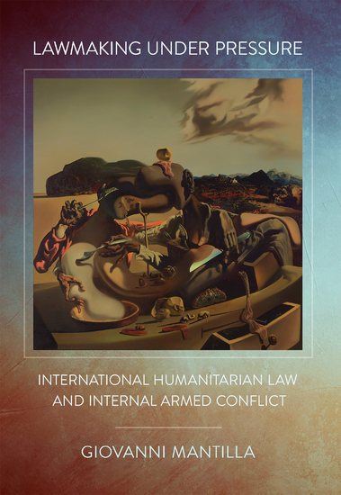 Lawmaking under Pressure - International Humanitarian Law and Internal Armed Conflict - cover