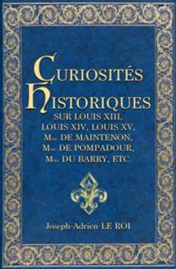 Curiosités historiques sur Louis XIII Louis XIV Louis XV Mme de Maintenon Mme de Pompadour Mme du Barry etc - cover
